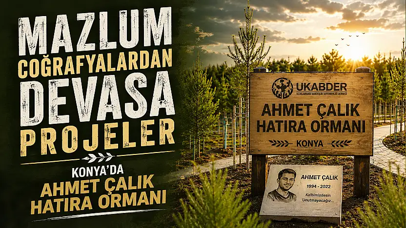 Konya'da Ahmet Çalık'ın adı yaşatılıyor: UKABDER'den 47 kalıcı eser