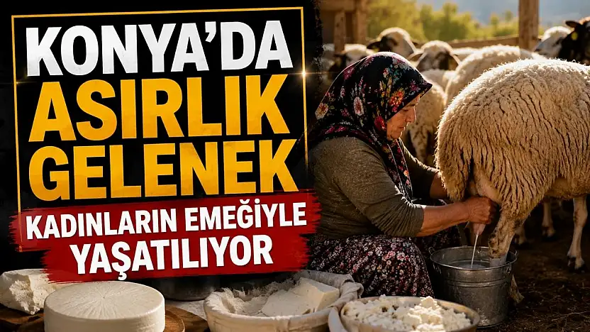 Konya'da asırlık gelenek kadınların emeğiyle yaşatılıyor