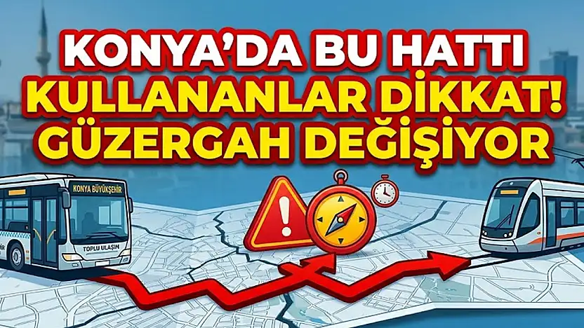Konya'da bu hattı kullananlar dikkat! Güzergah değişiyor