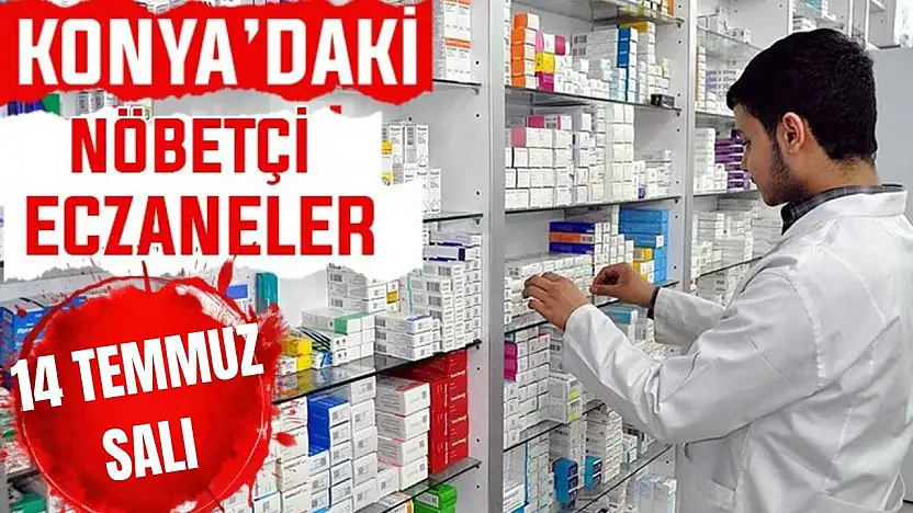 Konya'da bugün hangi eczaneler nöbetçi? 14 Temmuz Salı günü