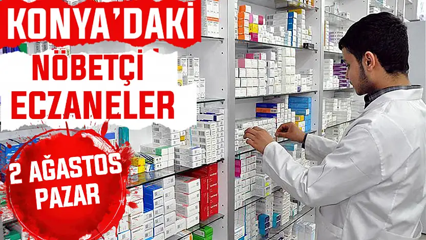 Konya'da bugün hangi eczaneler nöbetçi? 2 Ağustos Pazar günü