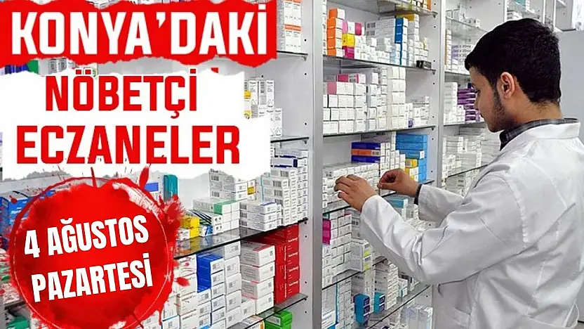 Konya'da bugün hangi eczaneler nöbetçi? 4 Ağustos Salı günü