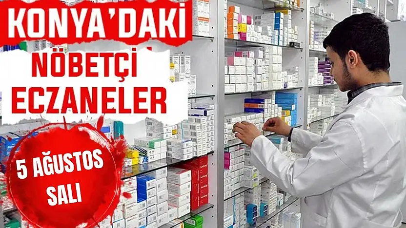 Konya'da bugün hangi eczaneler nöbetçi? 5 Ağustos Çarşamba günü