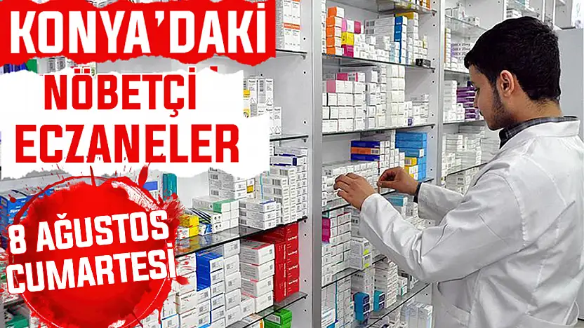 Konya'da bugün hangi eczaneler nöbetçi? 8 Ağustos Cumartesi günü