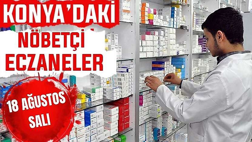 Konya'da bugün hangi eczaneler nöbetçi? 18 Ağustos Salı günü