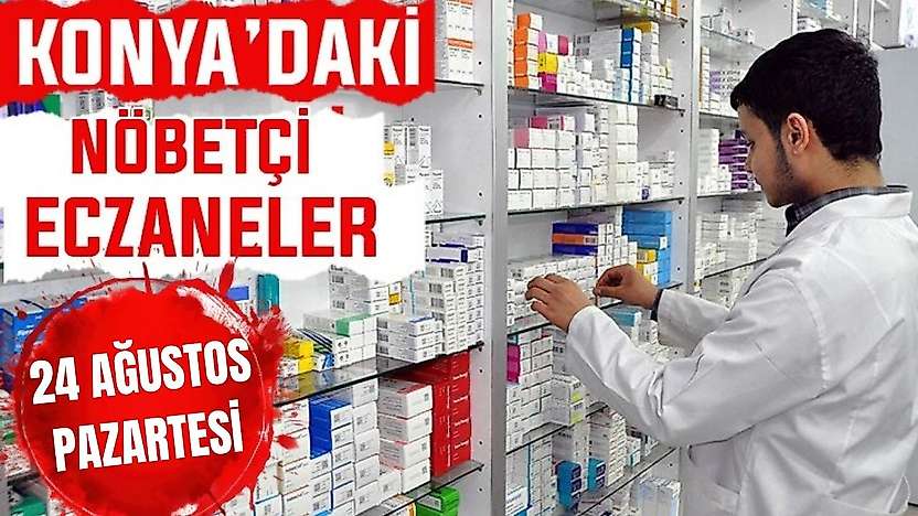 Konya'da bugün hangi eczaneler nöbetçi? 24 Ağustos Pazartesi günü
