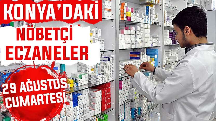 Konya'da bugün hangi eczaneler nöbetçi? 29 Ağustos Cumartesi günü