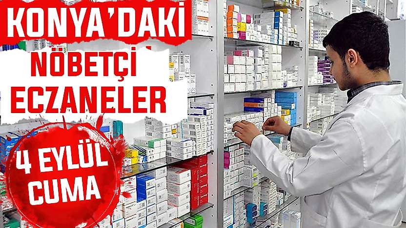 Konya'da bugün hangi eczaneler nöbetçi? 4 Eylül Cuma günü