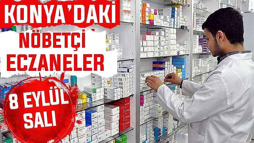 Konya'da bugün hangi eczaneler nöbetçi? 8 Eylül Salı günü