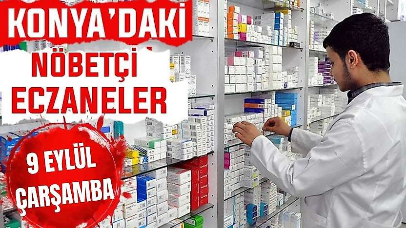 Konya'da bugün hangi eczaneler nöbetçi? 9 Eylül Çarşamba günü