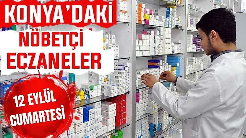 Konya'da bugün hangi eczaneler nöbetçi? 12 Eylül Cumartesi günü