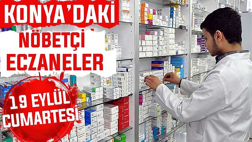 Konya'da bugün hangi eczaneler nöbetçi?19 Eylül Cumartesi günü