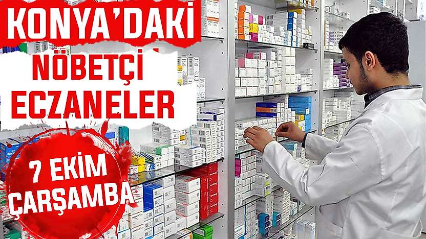 Konya'da bugün hangi eczaneler nöbetçi? 7 Ekim Çarşamba günü