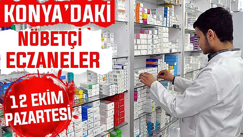 Konya'da bugün hangi eczaneler nöbetçi? 12 Ekim Pazartesi günü