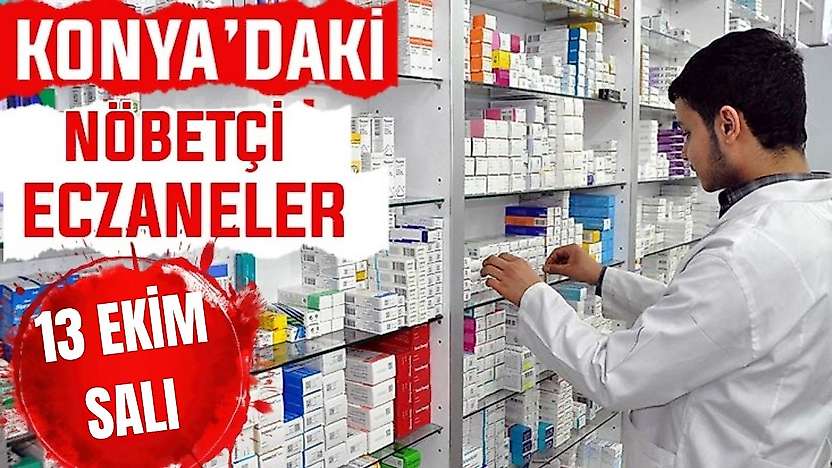 Konya'da bugün hangi eczaneler nöbetçi? 13 Ekim Salı günü