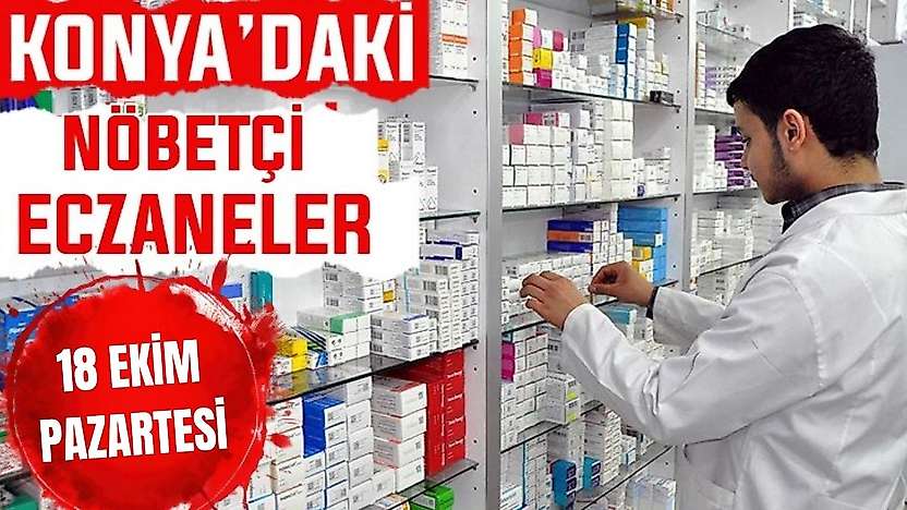 Konya'da bugün hangi eczaneler nöbetçi? 19 Ekim Pazartesi günü