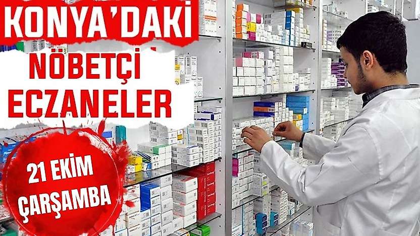 Konya'da bugün hangi eczaneler nöbetçi? 21 Ekim Çarşamba günü