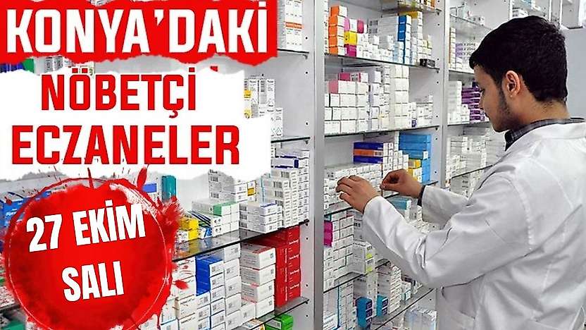 Konya'da bugün hangi eczaneler nöbetçi? 27 Ekim Salı günü