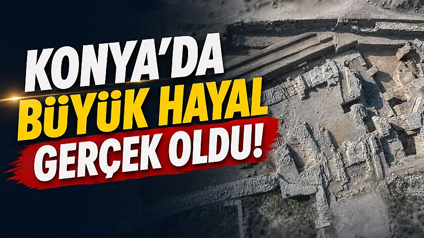 Konya'da büyük hayal gerçek oldu!