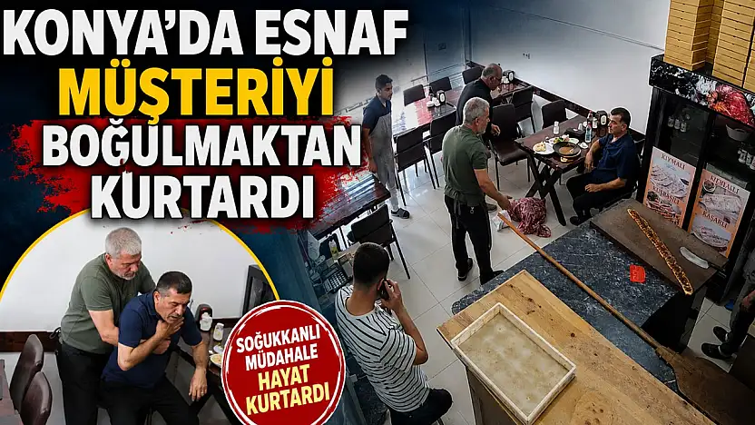 Konya'da esnaf müşteriyi boğulmaktan kurtardı