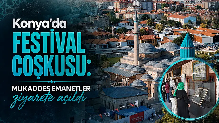 Konya'da festival coşkusu: Mukaddes Emanetler ziyarete açıldı