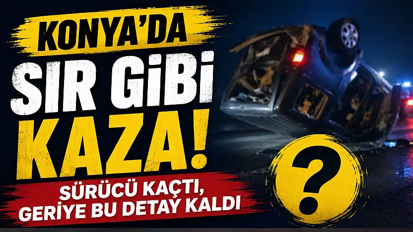 Konya'da hurdaya dönen otomobilden çıkıp otostopla kaçtı!