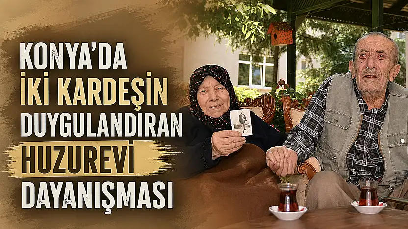 Konya'da iki kardeşin duygulandıran huzurevi dayanışması