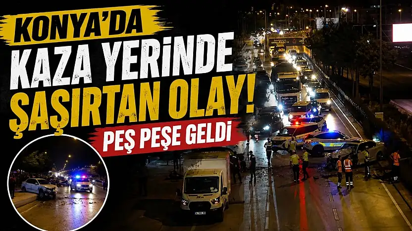 Konya'da kaza yerinde şaşırtan olay: Peş peşe geldi