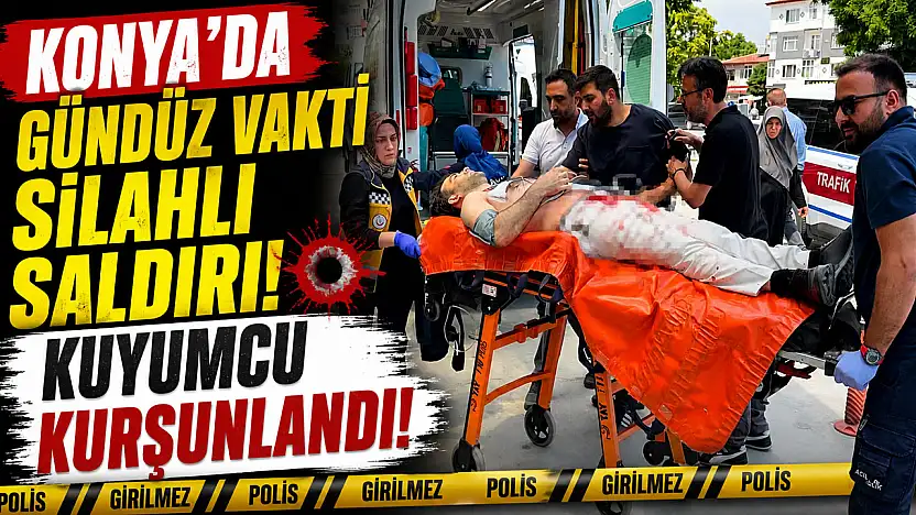 Konya'da kuyumcuda kurşunlar konuştu!