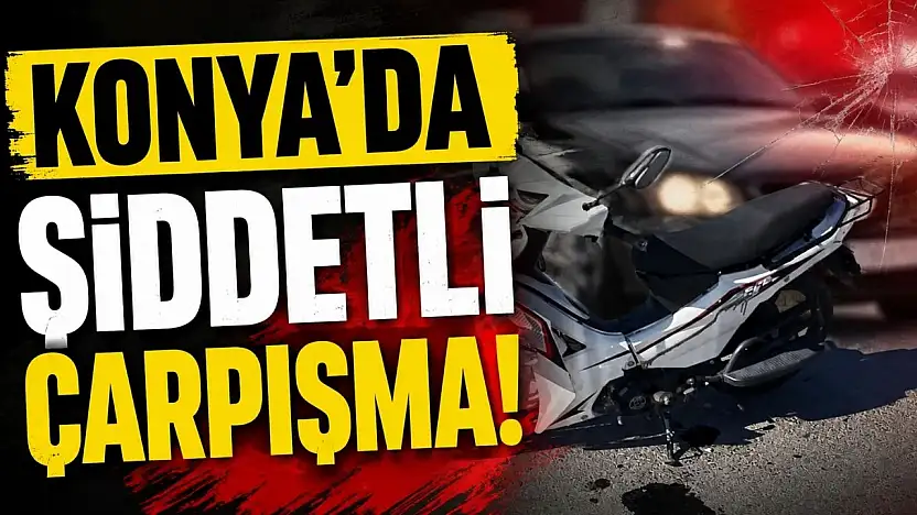 Konya'da şiddetli çarpışma: Motosiklet park halindeki araca savruldu!