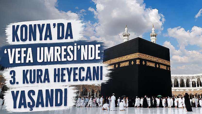 Konya'da 'Vefa Umresi'nde 3. kura heyecanı yaşandı