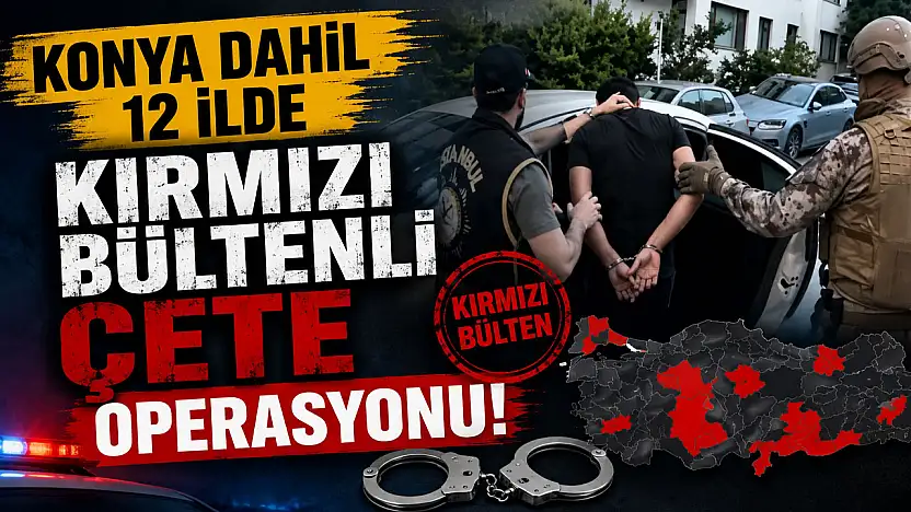 Konya dahil 12 ilde şafak operasyonu!