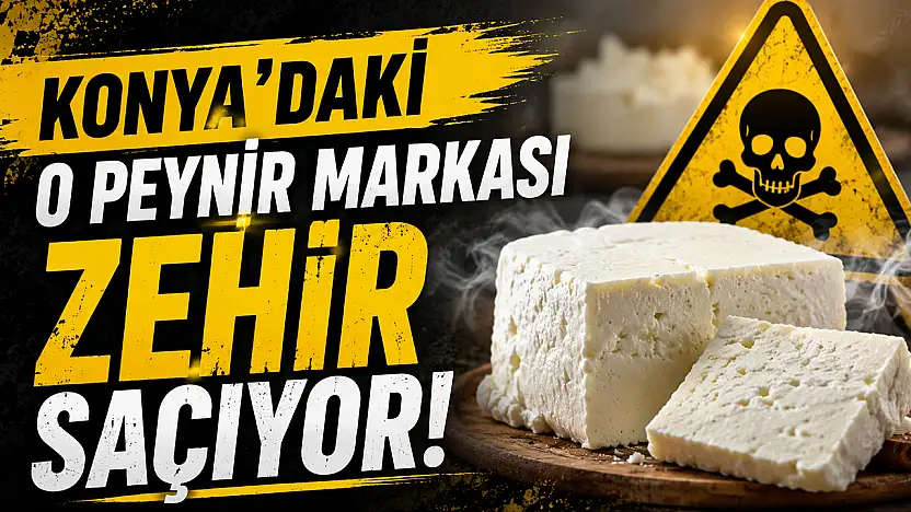 Konya'daki o peynir markası zehir saçıyor! Bakanlık ifşaladı