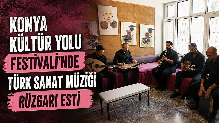 Konya Kültür Yolu Festivali'nde Türk sanat müziği rüzgarı esti