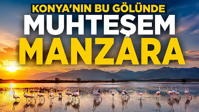 Konya'nın bu gölünde muhteşem manzara