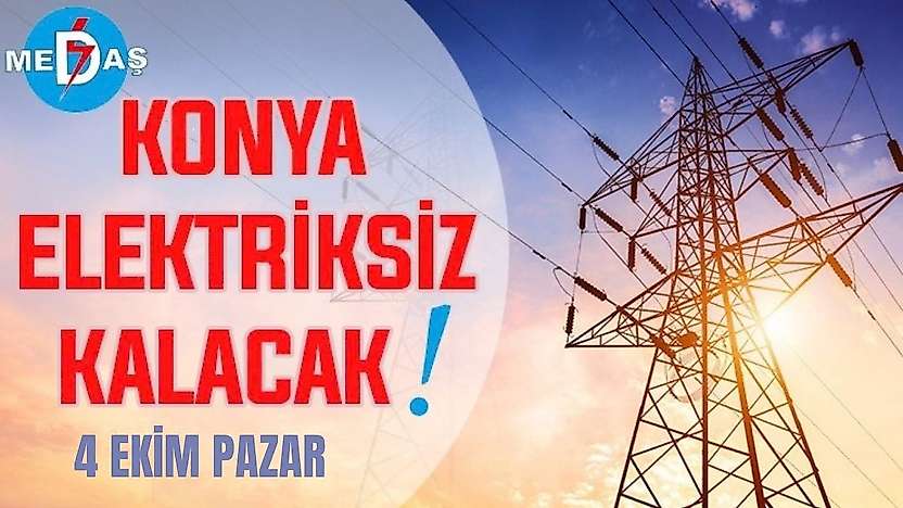 Konya'nın bu mahallelerinde elektrik olmayacak! 4 Ekim Pazar