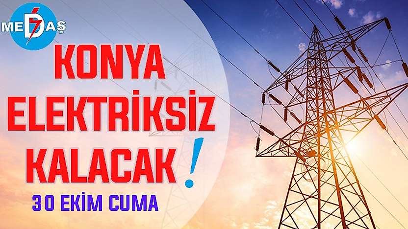 Konya'nın bu mahallelerinde elektrik olmayacak! 30 Ekim Cuma