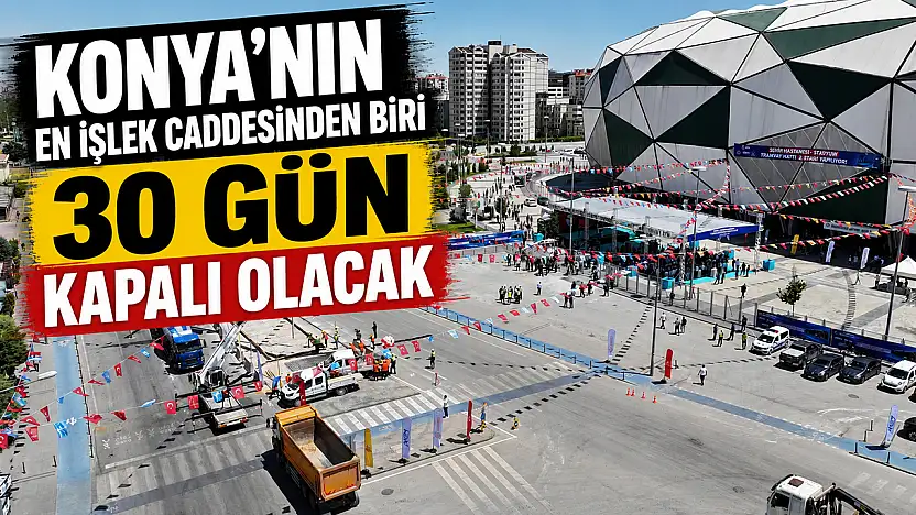 Konya'nın en işlek caddelerinden biri 30 gün kapalı olacak
