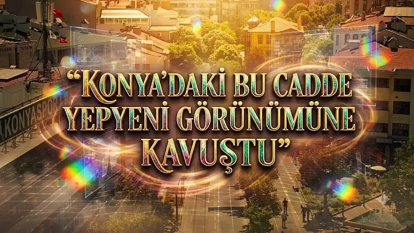 Konya'nın en işlek caddesi baştan sona yenilendi