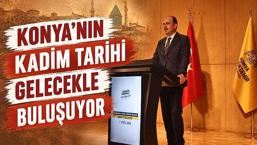 Konya'nın kadim tarihi gelecekle buluşuyor
