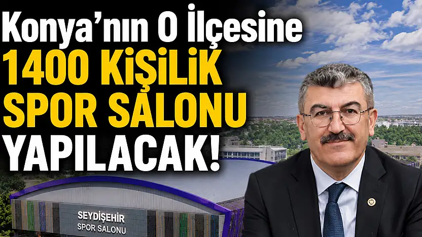 Konya'nın o ilçesine 1400 kişilik spor salonu yapılacak!