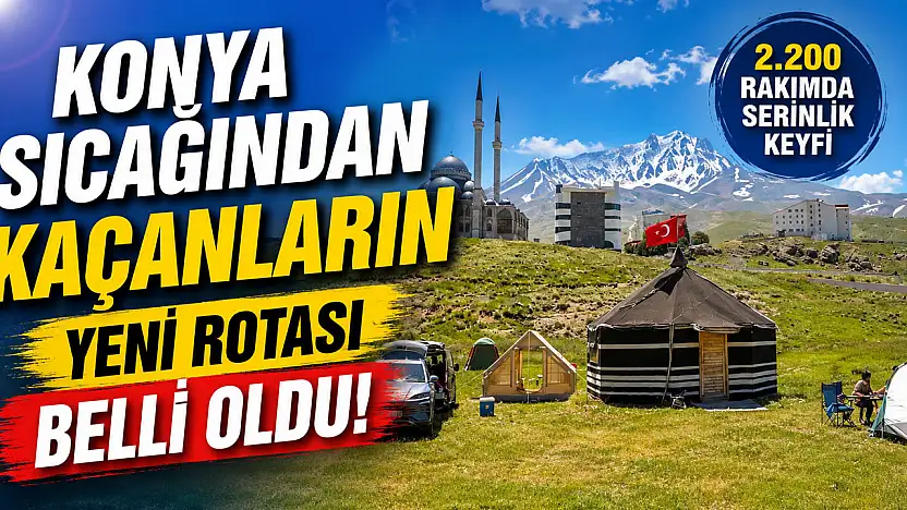 Konya sıcağından kaçanların yeni rotası belli oldu!