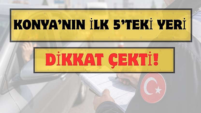 Konya trafiğinde dikkat çeken tablo: Türkiye'de ilk 5'te!
