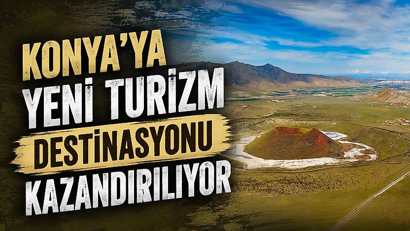 Konya'ya yeni turizm destinasyonu kazandırılıyor