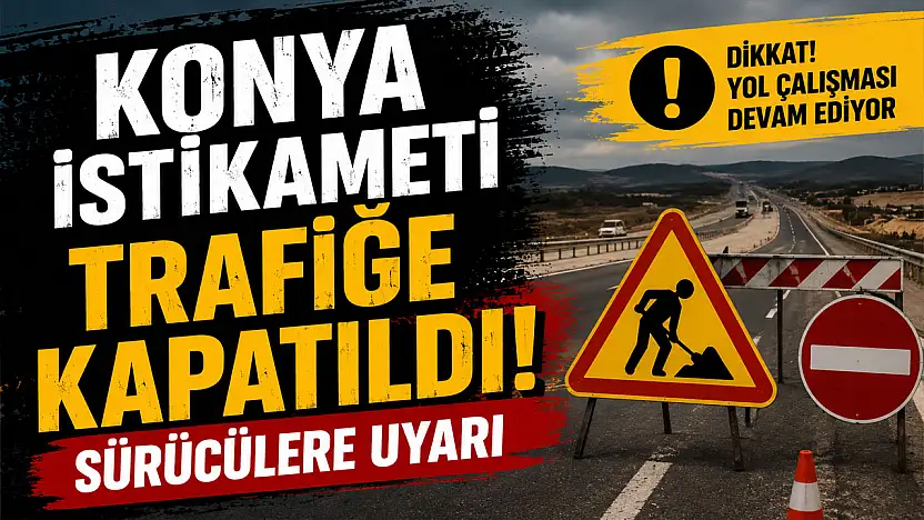 Konya yolunda çalışma var! Ulaşım iki yönlü sağlanıyor