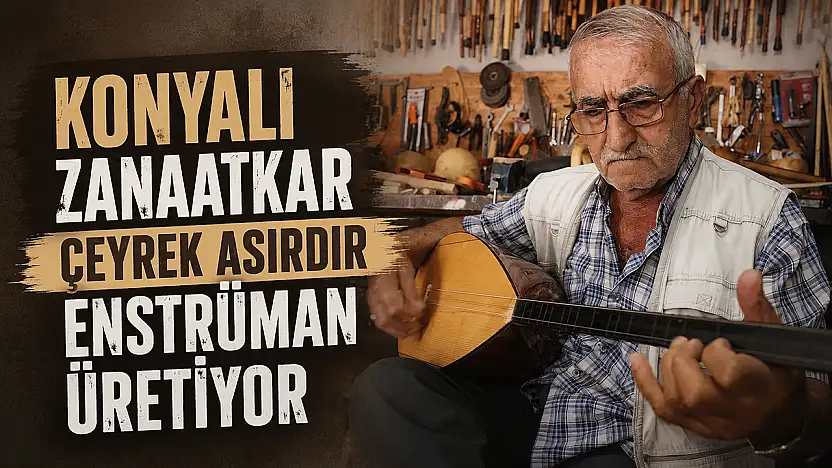Konyalı zanaatkar çeyrek asırdır enstrüman üretiyor