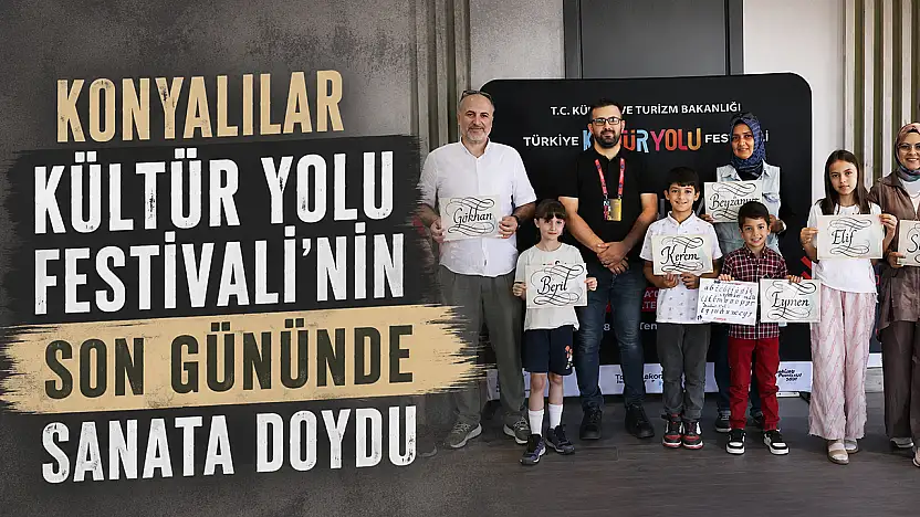 Konyalılar Kültür Yolu Festivali'nin son gününde sanata doydu