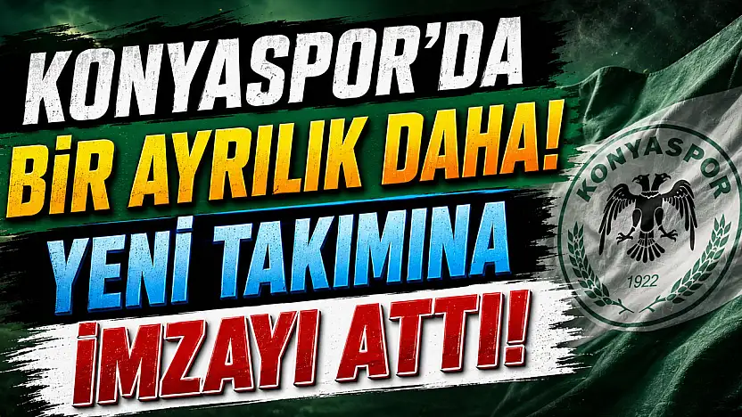 Konyaspor'da bir ayrılık daha! Yeni takımına imzayı attı