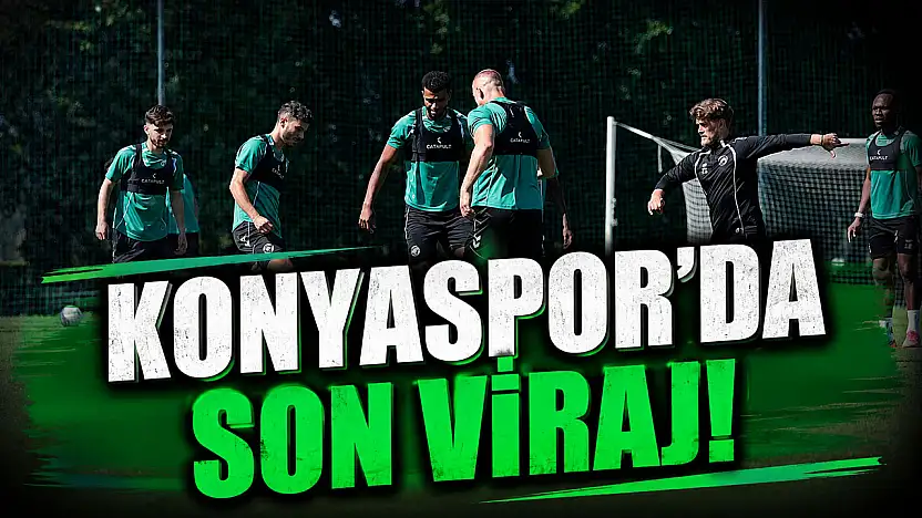 Konyaspor'da son viraj!