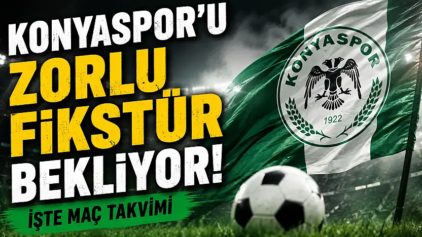 Konyaspor'u zorlu fikstür bekliyor! İşte maç takvimi